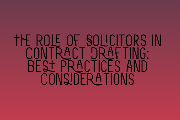 Featured image for The Role of Solicitors in Contract Drafting: Best Practices and Considerations