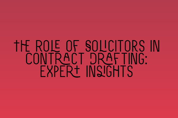 Featured image for The Role of Solicitors in Contract Drafting: Expert Insights