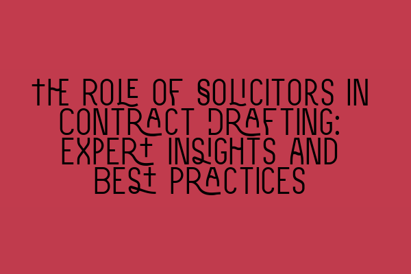 Featured image for The Role of Solicitors in Contract Drafting: Expert Insights and Best Practices