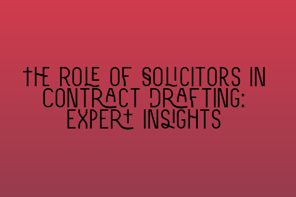 Featured image for The Role of Solicitors in Contract Drafting: Expert Insights