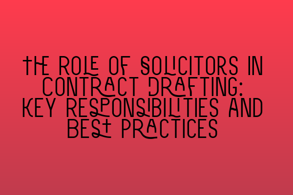Featured image for The Role of Solicitors in Contract Drafting: Key Responsibilities and Best Practices