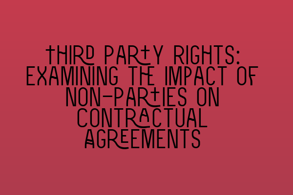 Featured image for Third Party Rights: Examining the Impact of Non-Parties on Contractual Agreements