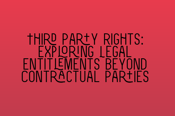 Featured image for Third Party Rights: Exploring Legal Entitlements beyond Contractual Parties