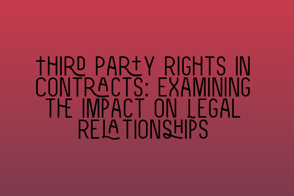 Featured image for Third Party Rights in Contracts: Examining the Impact on Legal Relationships