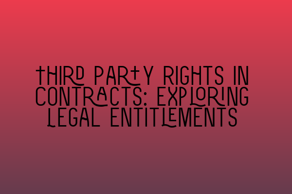 Featured image for Third Party Rights in Contracts: Exploring Legal Entitlements