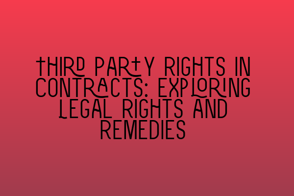 Featured image for Third Party Rights in Contracts: Exploring Legal Rights and Remedies