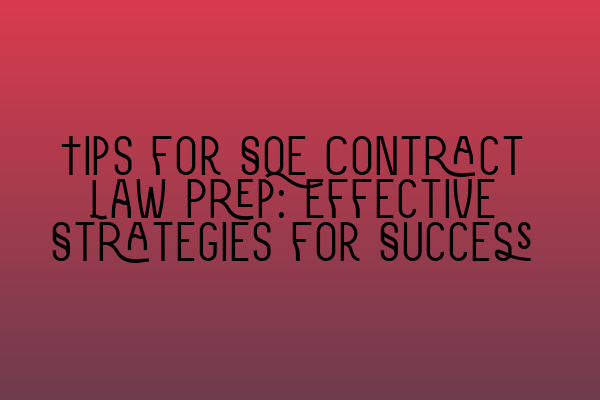 Featured image for Tips for SQE Contract Law Prep: Effective Strategies for Success