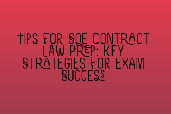 Featured image for Tips for SQE Contract Law Prep: Key Strategies for Exam Success