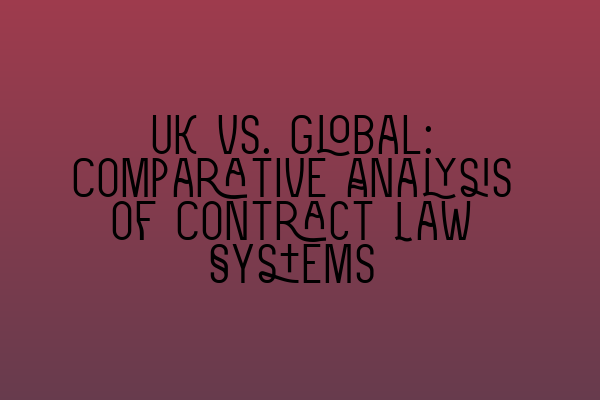 Featured image for UK vs. Global: Comparative Analysis of Contract Law Systems