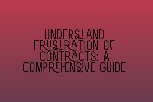 Featured image for Understand Frustration of Contracts: A Comprehensive Guide
