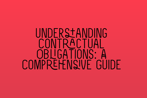 Featured image for Understanding Contractual Obligations: A Comprehensive Guide