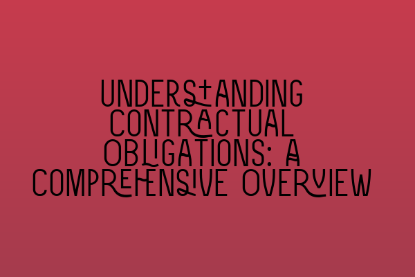 Understanding Contractual Obligations: A Comprehensive Overview