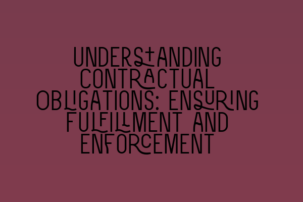 Featured image for Understanding Contractual Obligations: Ensuring Fulfillment and Enforcement