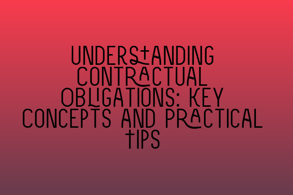 Featured image for Understanding Contractual Obligations: Key Concepts and Practical Tips