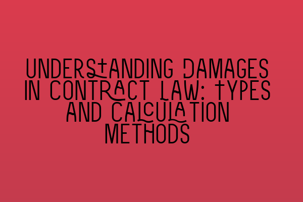 Featured image for Understanding Damages in Contract Law: Types and Calculation Methods