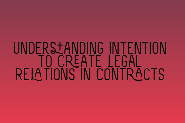 Featured image for Understanding Intention to Create Legal Relations in Contracts