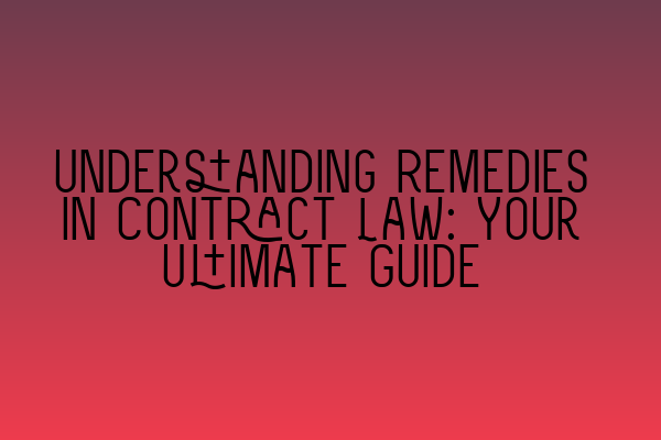 Featured image for Understanding Remedies in Contract Law: Your Ultimate Guide