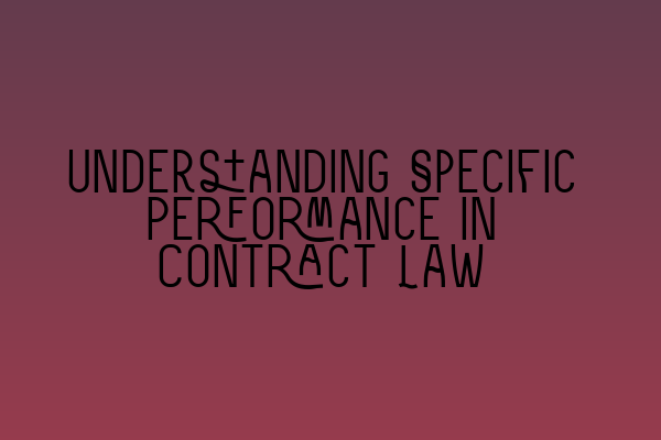 Featured image for Understanding Specific Performance in Contract Law