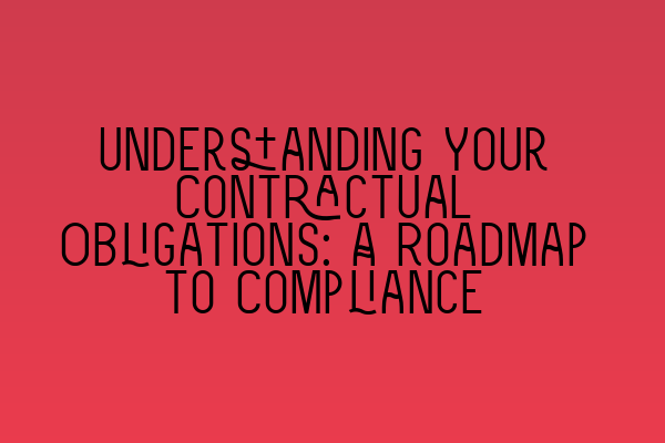 Featured image for Understanding Your Contractual Obligations: A Roadmap to Compliance