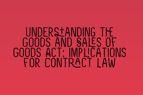 Understanding the Goods and Sales of Goods Act: Implications for Contract Law