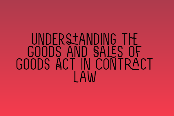 Featured image for Understanding the Goods and Sales of Goods Act in Contract Law