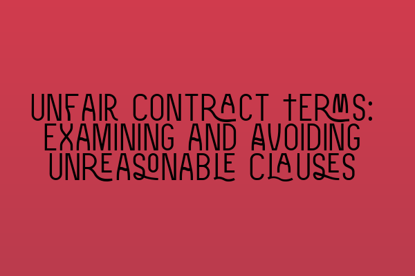 Featured image for Unfair Contract Terms: Examining and Avoiding Unreasonable Clauses