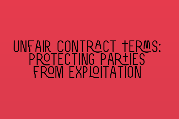 Featured image for Unfair Contract Terms: Protecting Parties from Exploitation