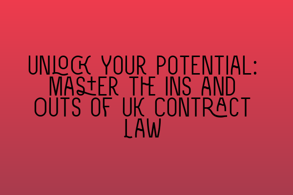Featured image for Unlock Your Potential: Master the Ins and Outs of UK Contract Law