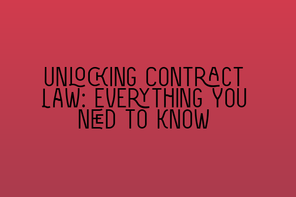 Unlocking Contract Law: Everything You Need to Know