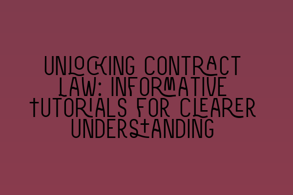 Unlocking Contract Law: Informative Tutorials for Clearer Understanding