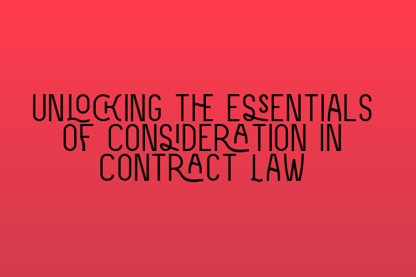 Featured image for Unlocking the Essentials of Consideration in Contract Law