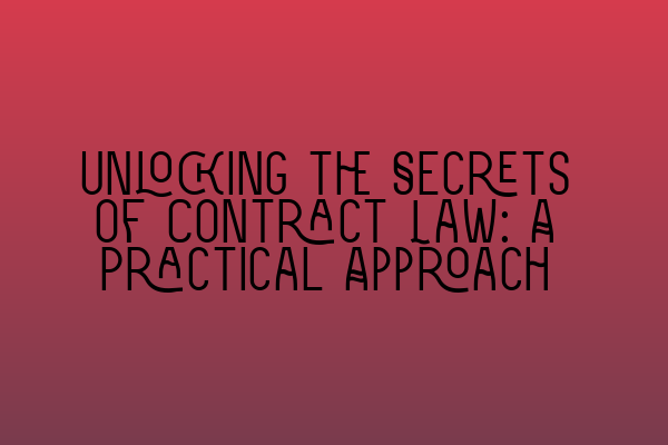 Featured image for Unlocking the Secrets of Contract Law: A Practical Approach