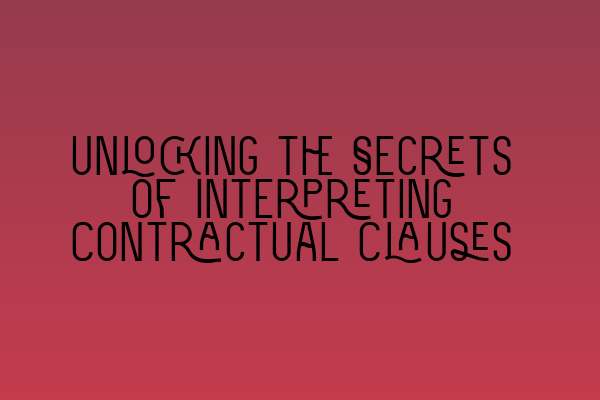 Featured image for Unlocking the Secrets of Interpreting Contractual Clauses