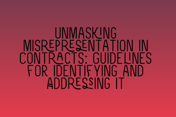 Featured image for Unmasking Misrepresentation in Contracts: Guidelines for Identifying and Addressing It