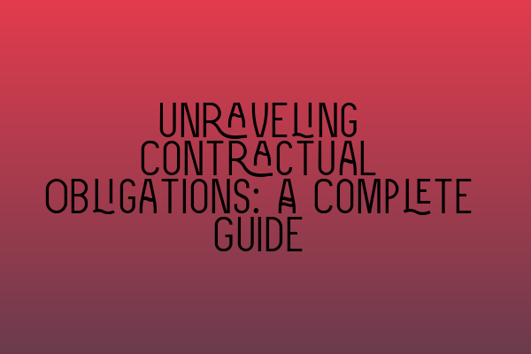 Featured image for Unraveling Contractual Obligations: A Complete Guide