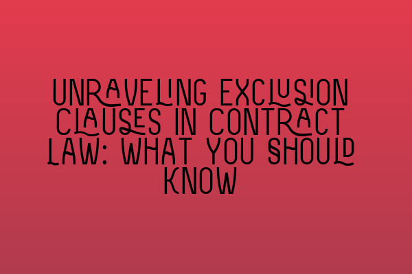 Featured image for Unraveling Exclusion Clauses in Contract Law: What You Should Know