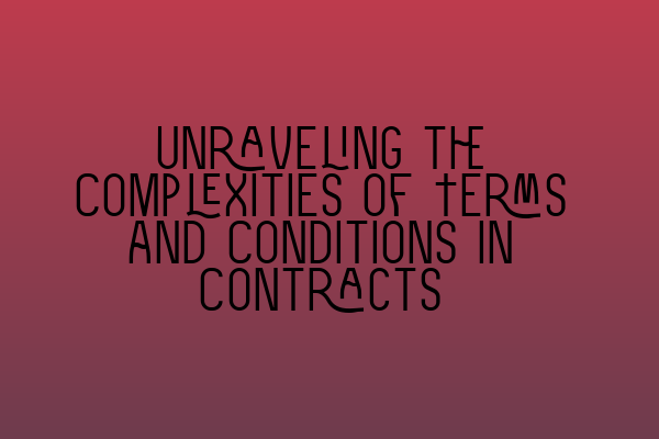 Featured image for Unraveling the Complexities of Terms and Conditions in Contracts