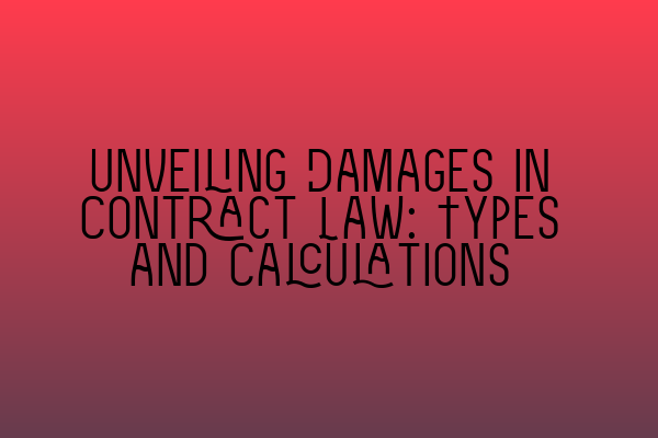Featured image for Unveiling Damages in Contract Law: Types and Calculations
