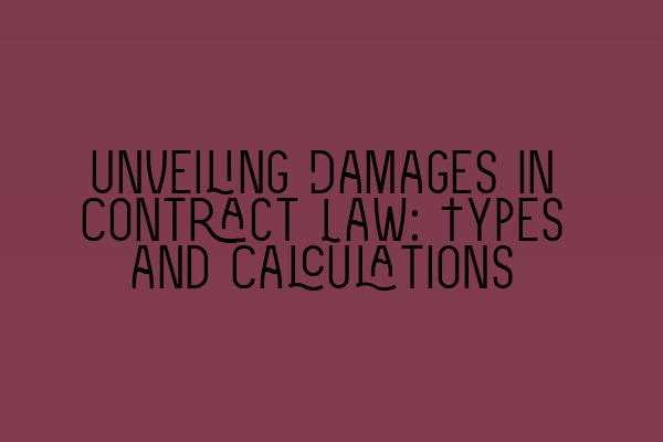 Unveiling Damages in Contract Law: Types and Calculations