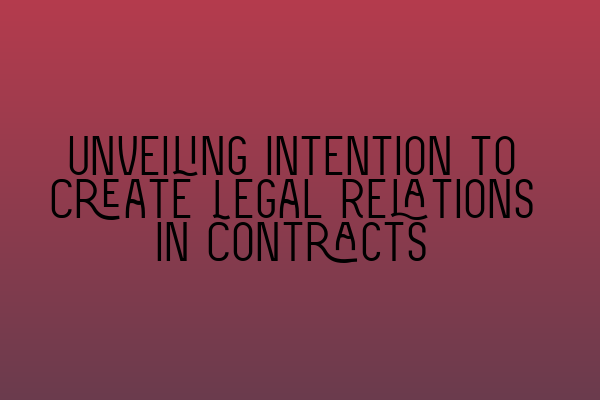 Featured image for Unveiling Intention to Create Legal Relations in Contracts