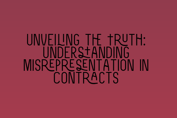 Unveiling the Truth: Understanding Misrepresentation in Contracts