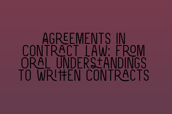 Featured image for Agreements in Contract Law: From Oral Understandings to Written Contracts