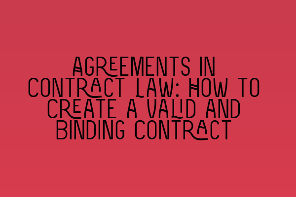 Featured image for Agreements in Contract Law: How to Create a Valid and Binding Contract