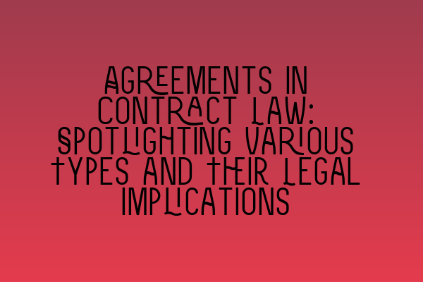 Featured image for Agreements in Contract Law: Spotlighting Various Types and Their Legal Implications