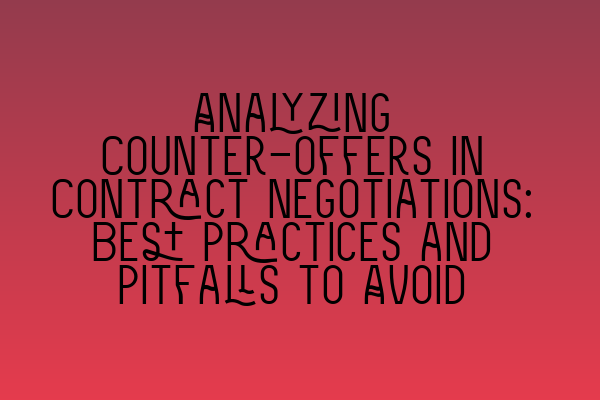 Featured image for Analyzing Counter-offers in Contract Negotiations: Best Practices and Pitfalls to Avoid