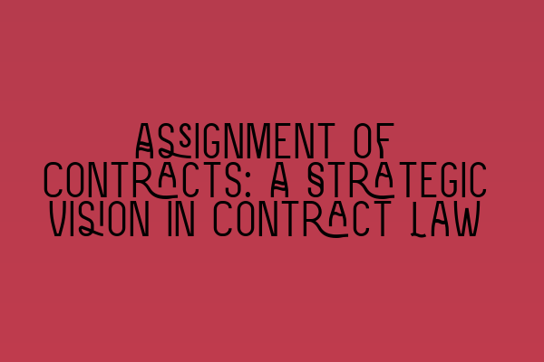 Featured image for Assignment of Contracts: A Strategic Vision in Contract Law