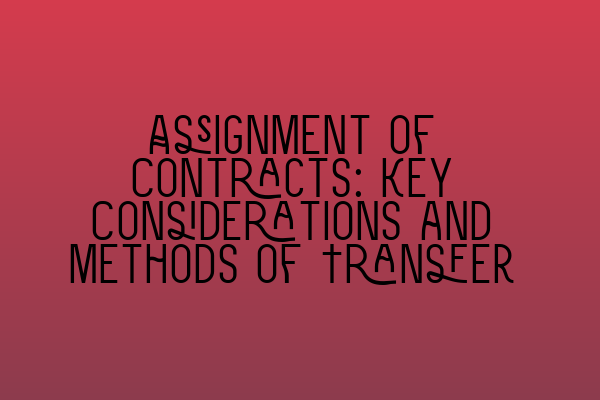 Assignment of Contracts: Key Considerations and Methods of Transfer