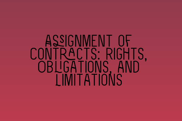 Assignment of Contracts: Rights, Obligations, and Limitations