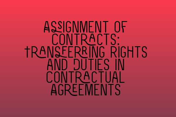 Featured image for Assignment of Contracts: Transferring Rights and Duties in Contractual Agreements