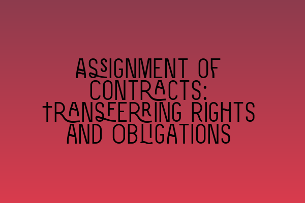 Assignment of Contracts: Transferring Rights and Obligations